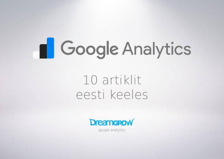 Google Analytics eesti keeles, 10 artiklit  Dreamgrow Digital